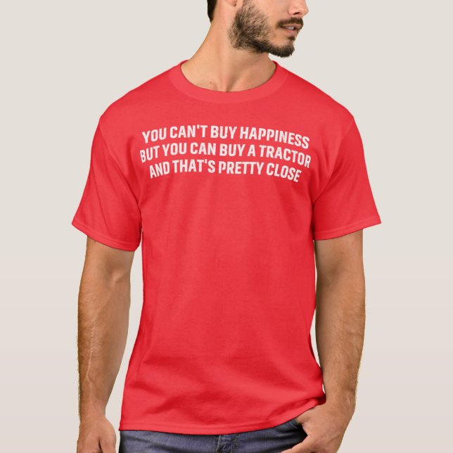 You cant buy happiness but you can buy a tractor a T-Shirt (Vorderseite)