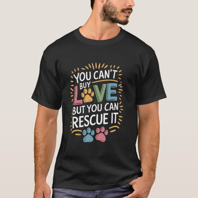 You Can'T Buy Love But You Can Rescue It, Dog and  T-Shirt (Vorderseite)