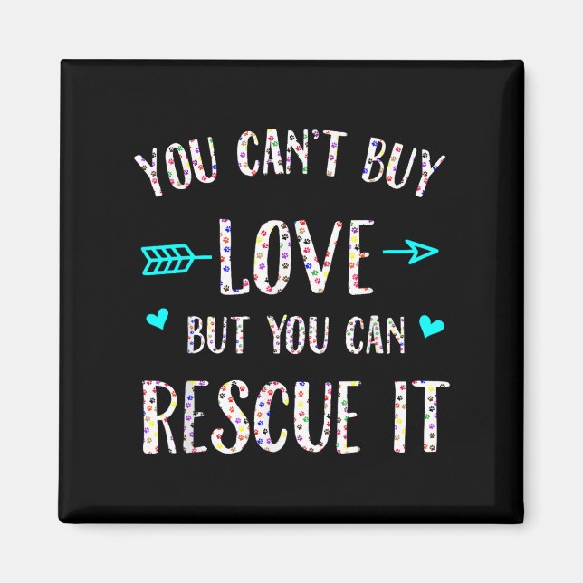You Can't Buy Love But You Can Rescue It  Magnet (Vorne)