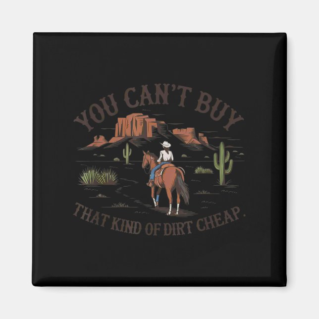 You Can't Buy That Kind Of Dirt  Magnet (Vorne)