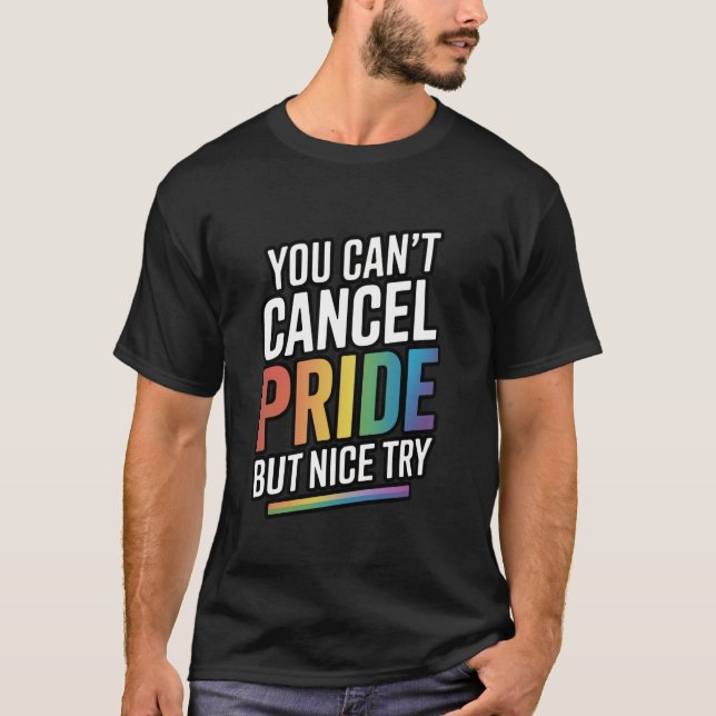 You Can't Cancel Pride But Nice Try T-Shirt (Vorderseite)