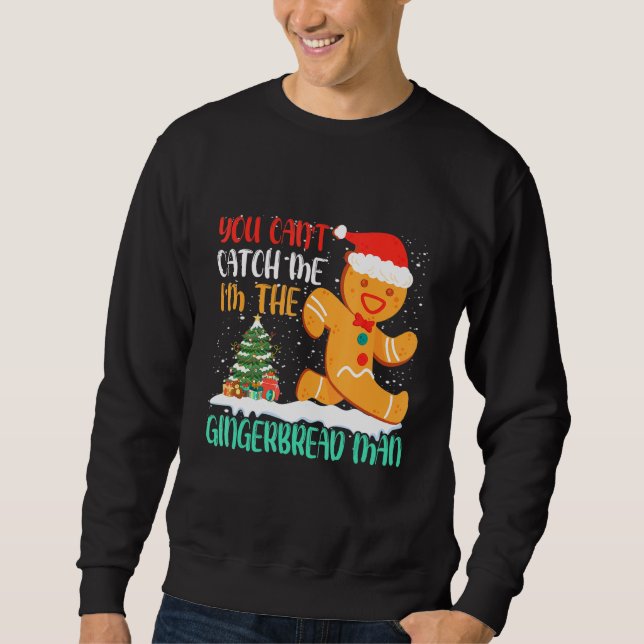 You Can't Catch Me I'm The Gingerbread Man Xmas Pa Sweatshirt (Vorderseite)
