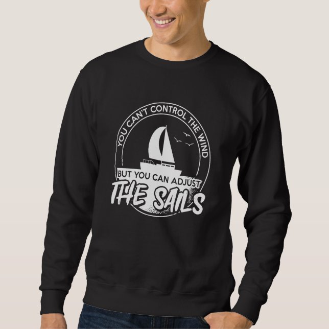 You Can'T Control The Wind Boat Sailing  1 Sweatshirt (Vorderseite)