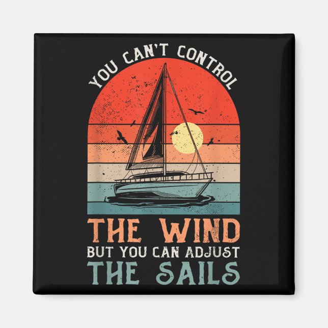 You Can't Control The Wind But You Can Adjust The  Magnet (Vorne)
