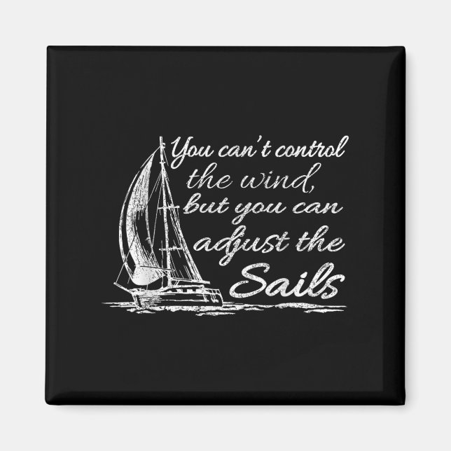 You Can't Control The Wind But You Can Adjust The  Magnet (Vorne)