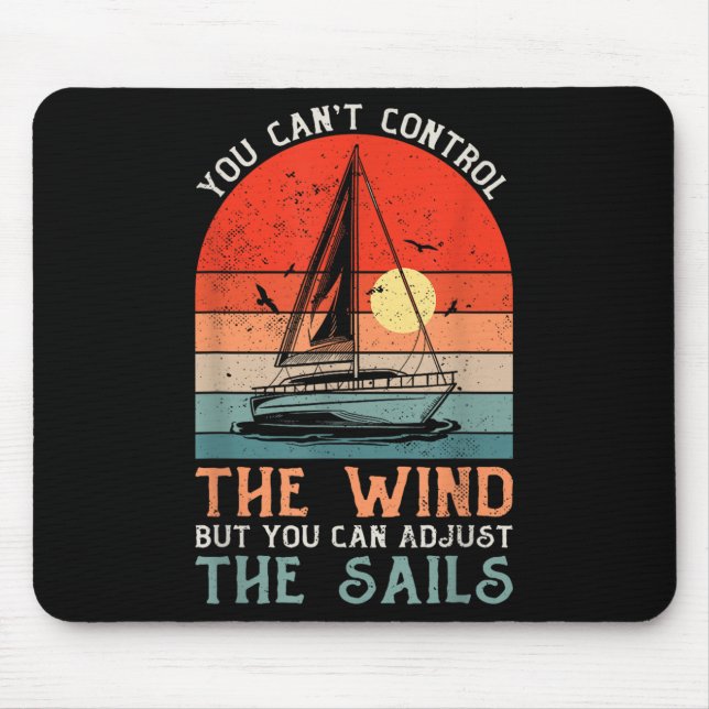 You Can't Control The Wind But You Can Adjust The  Mousepad (Vorne)