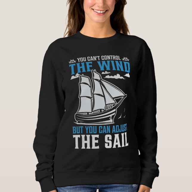 You Can't Control The Wind But You Can Adjust The  Sweatshirt (Vorderseite)