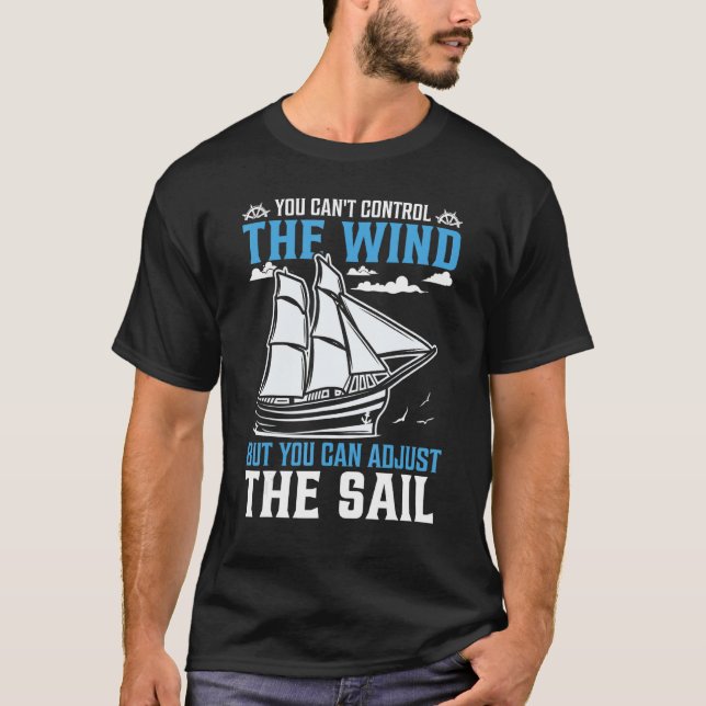 You Can't Control The Wind But You Can Adjust The  T-Shirt (Vorderseite)