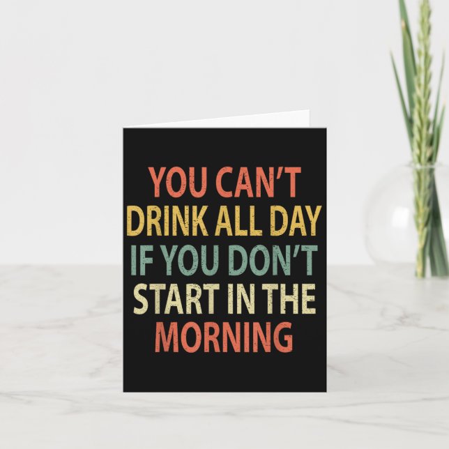 You Can't Drink All Day If You Don't Start In Morn Karte (Vorderseite)