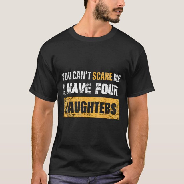 You Can't E Me I Have 4 Daughters  T-Shirt (Vorderseite)