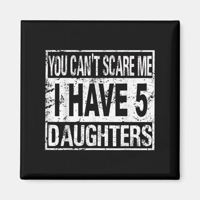 You Can't E Me I Have 5 Daughters  Magnet (Vorne)