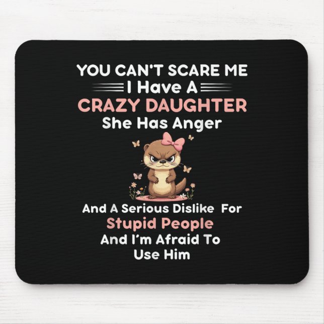 You Can't E Me I Have A Crazy Daughter She Has Ang Mousepad (Vorne)