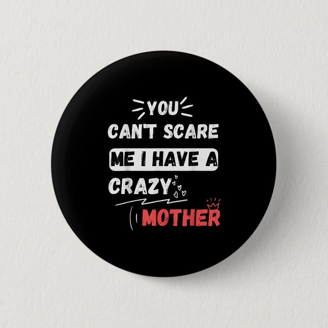 You Can't E Me I Have A Crazy Mother Funny The Fam Button (Vorderseite)