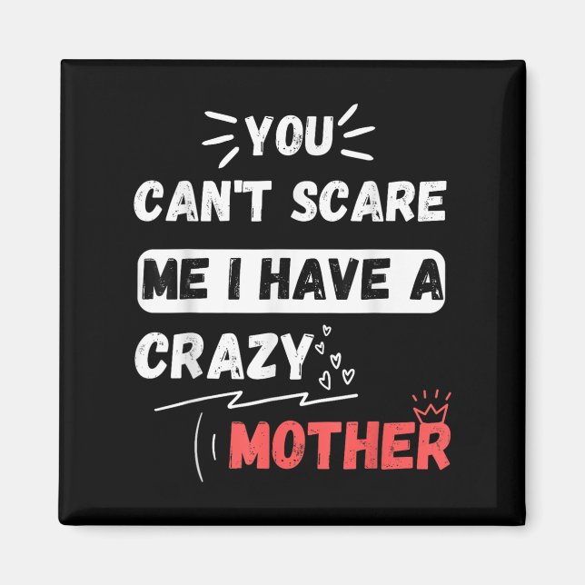 You Can't E Me I Have A Crazy Mother Funny The Fam Magnet (Vorne)