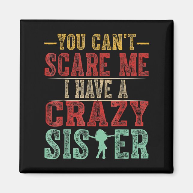 You Can't E Me I Have A Crazy Sister, Funny Brothe Magnet (Vorne)