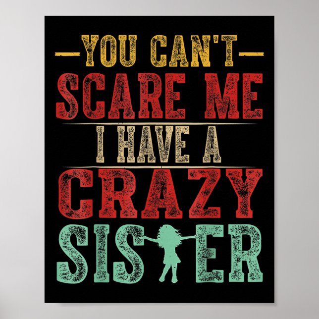 You Can't E Me I Have A Crazy Sister, Funny Brothe Poster (Vorne)