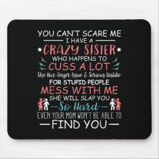 You Can't E Me I Have A Crazy Sister Funny For Sib Mousepad