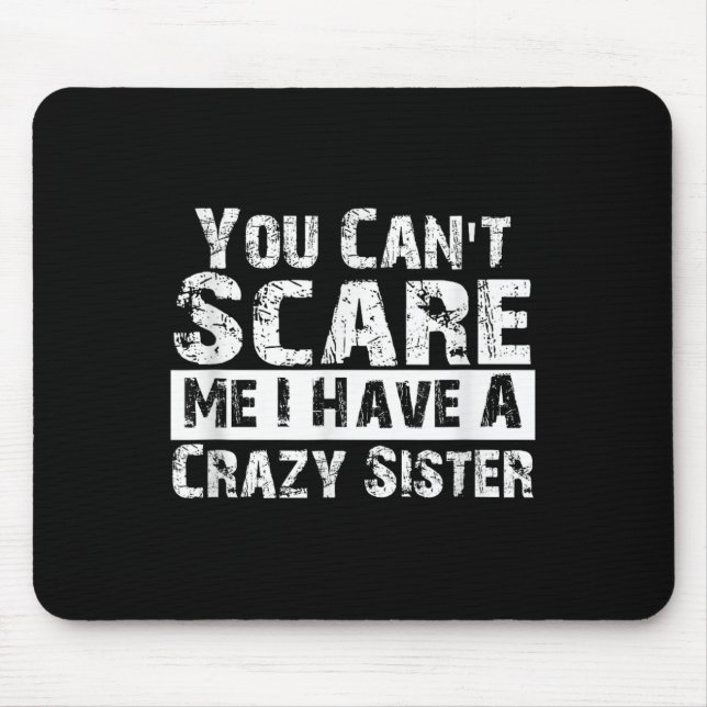 You Can't E Me I Have A Crazy Sister Funny  Mousepad (Vorne)