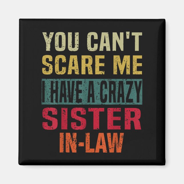 You Can't E Me I Have A Crazy Sister-in-law Retro  Magnet (Vorne)