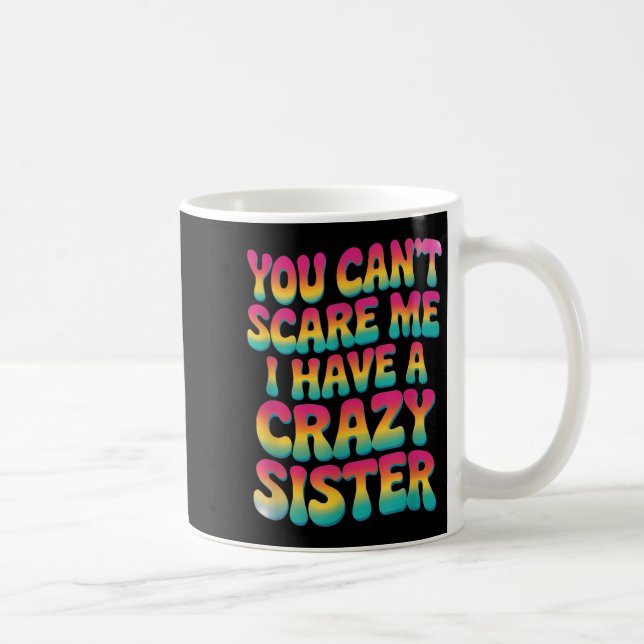 You Can't E Me I Have A Crazy Sister  Kaffeetasse (Rechts)