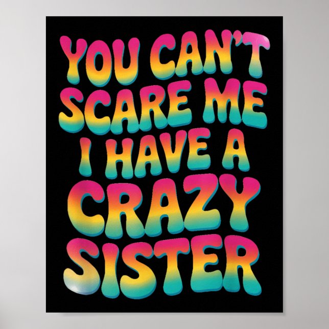 You Can't E Me I Have A Crazy Sister  Poster (Vorne)