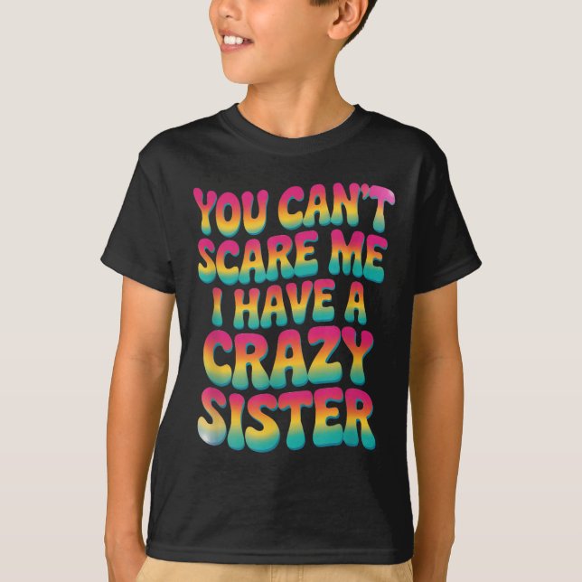 You Can't E Me I Have A Crazy Sister  T-Shirt (Vorderseite)
