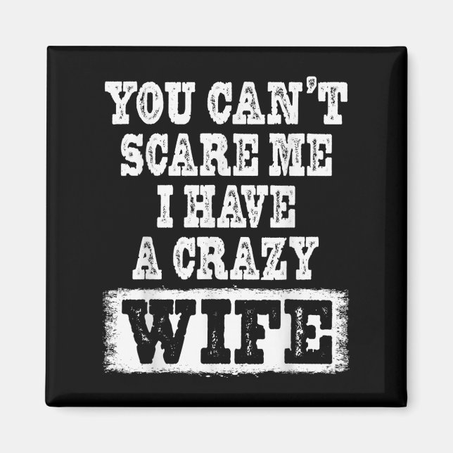 You Can't E Me I Have A Crazy Wife Funny  Magnet (Vorne)
