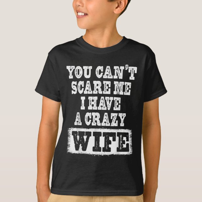 You Can't E Me I Have A Crazy Wife Funny  T-Shirt (Vorderseite)