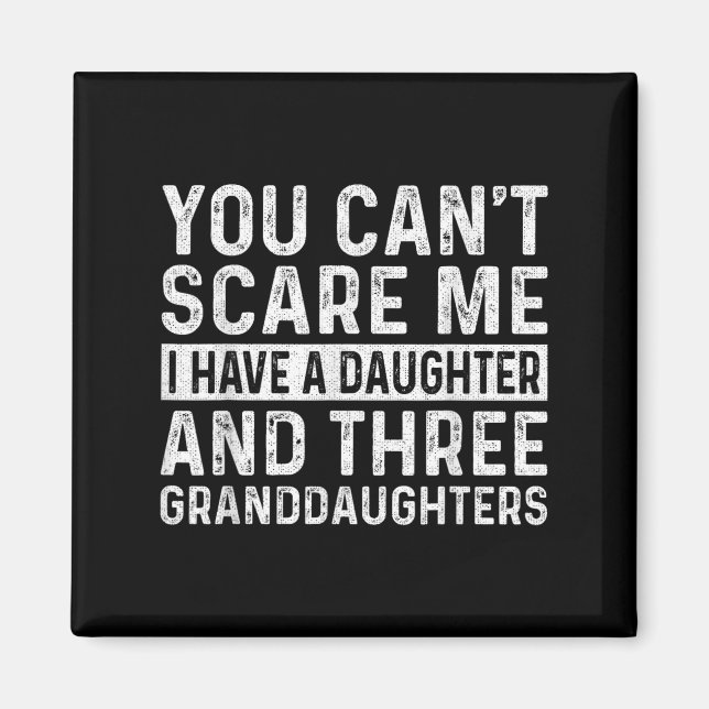 You Can't E Me I Have Daughter And Three Granddaug Magnet (Vorne)