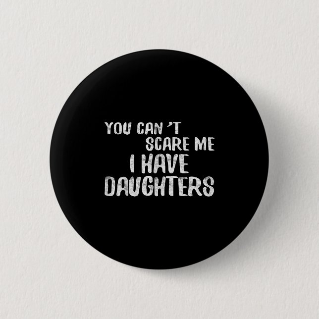 You Can't E Me I Have Daughters Shirt Funny Father Button (Vorderseite)