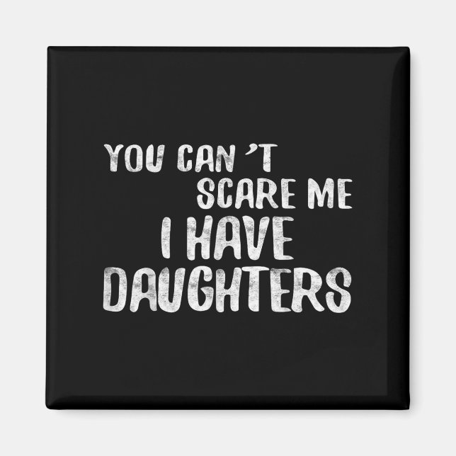 You Can't E Me I Have Daughters Shirt Funny Father Magnet (Vorne)