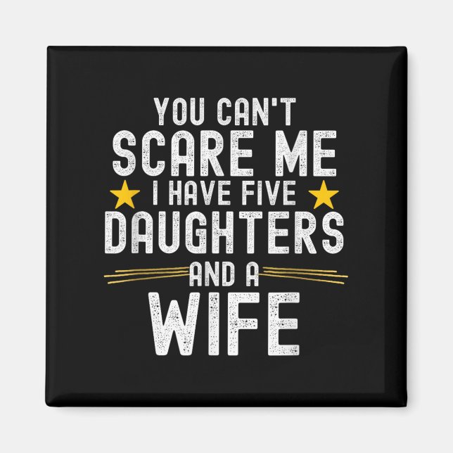 You Can't E Me I Have Five Daughters And A Wife  Magnet (Vorne)