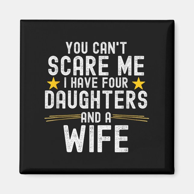 You Can't E Me I Have Four Daughters And A Wife  Magnet (Vorne)