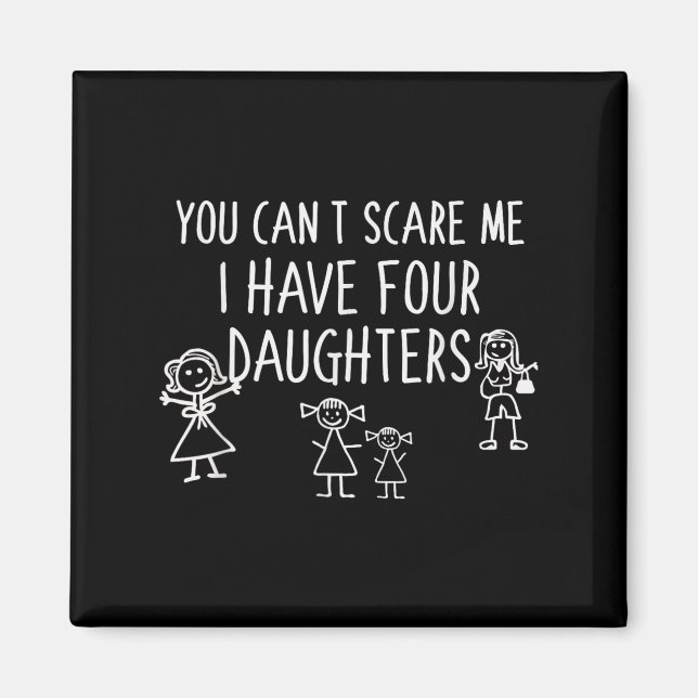 You Can't E Me I Have Four Daughters Father Fun  Magnet (Vorne)