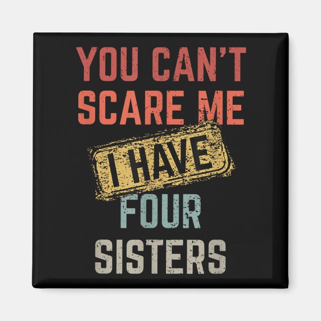 You Can't E Me I Have Four Sisters Funny Brother L Magnet (Vorne)
