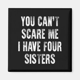 You Can't E Me I Have Four Sisters  Magnet