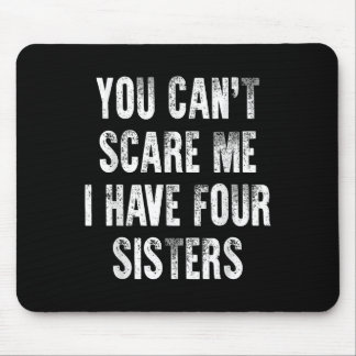 You Can't E Me I Have Four Sisters  Mousepad