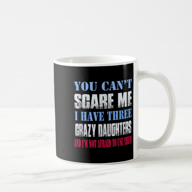 You Can't E Me I Have Three Crazy Daughters  Kaffeetasse (Rechts)