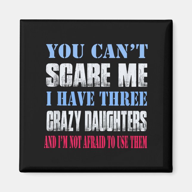 You Can't E Me I Have Three Crazy Daughters  Magnet (Vorne)