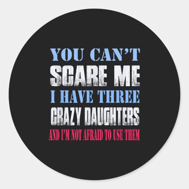 You Can't E Me I Have Three Crazy Daughters  Runder Aufkleber (Vorderseite)