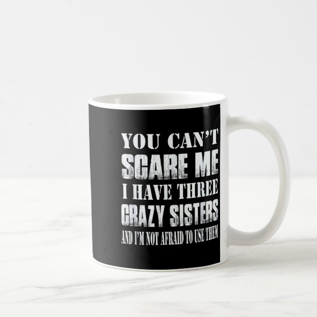 You Can't E Me I Have Three Crazy Sisters Gift  Kaffeetasse (Rechts)