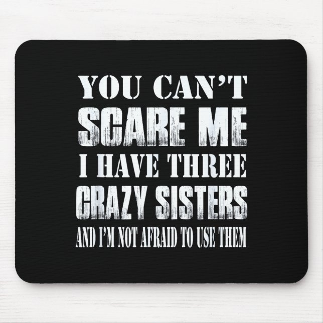 You Can't E Me I Have Three Crazy Sisters Gift  Mousepad (Vorne)