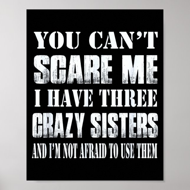 You Can't E Me I Have Three Crazy Sisters Gift  Poster (Vorne)
