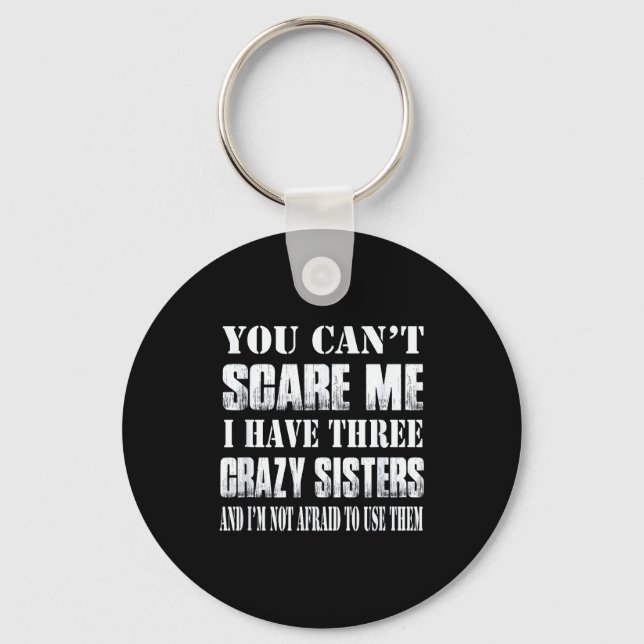 You Can't E Me I Have Three Crazy Sisters Gift  Schlüsselanhänger (Vorderseite)
