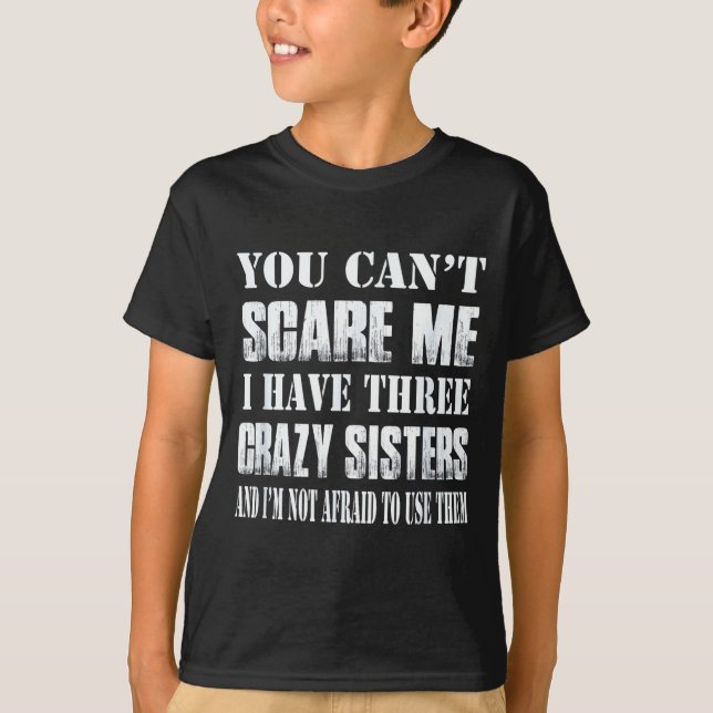 You Can't E Me I Have Three Crazy Sisters Gift  T-Shirt (Vorderseite)