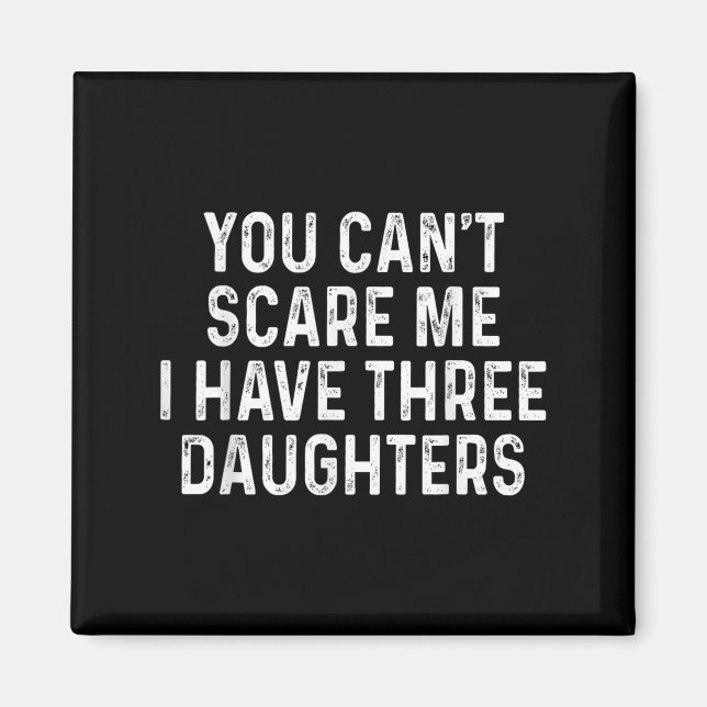 You Can't E Me I Have Three Daughters Funny Dad  Magnet (Vorne)