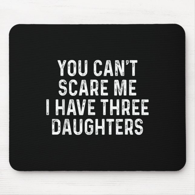 You Can't E Me I Have Three Daughters Funny Dad  Mousepad (Vorne)
