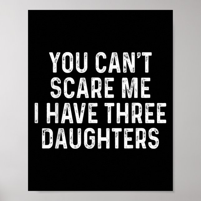 You Can't E Me I Have Three Daughters Funny Dad  Poster (Vorne)