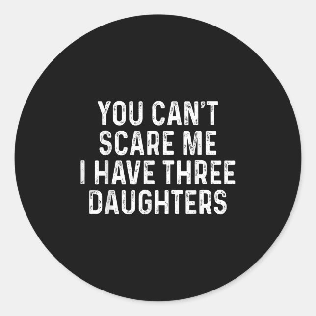 You Can't E Me I Have Three Daughters Funny Dad  Runder Aufkleber (Vorderseite)