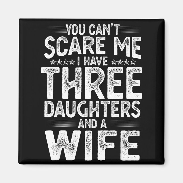 You Can't E Me I Have Three Daughters Funny Father Magnet (Vorne)